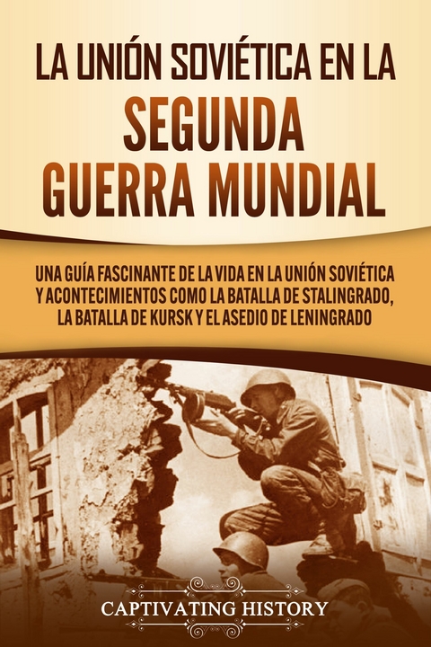 La Uni&oacute;n Sovi&eacute;tica en la Segunda Guerra Mundial - Captivating History