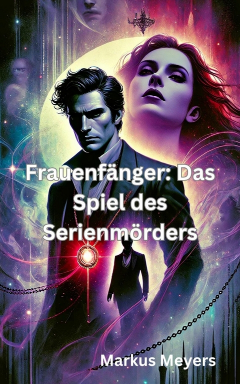 Frauenf&auml;nger: Das Spiel des Serienm&ouml;rders - Markus Meyers