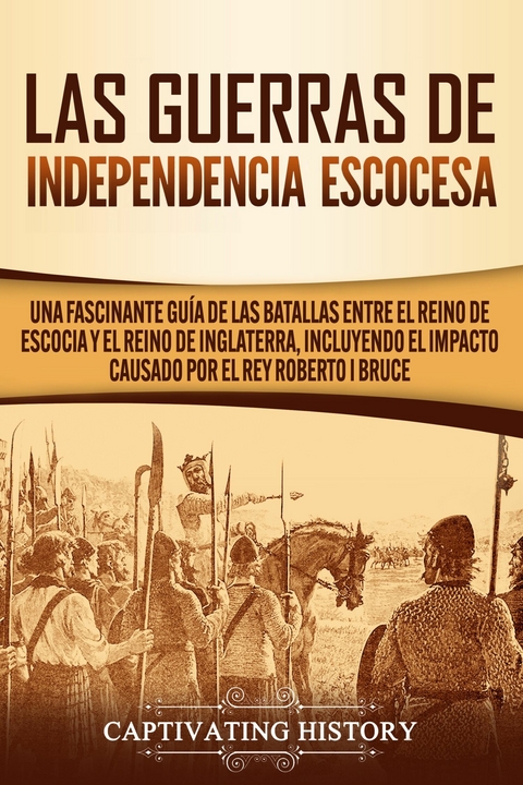Las Guerras de Independencia Escocesa - Captivating History