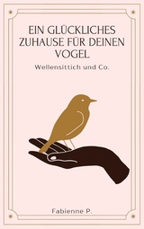 Ein gl&uuml;ckliches Zuhause f&uuml;r deinen Vogel - Fabienne P.