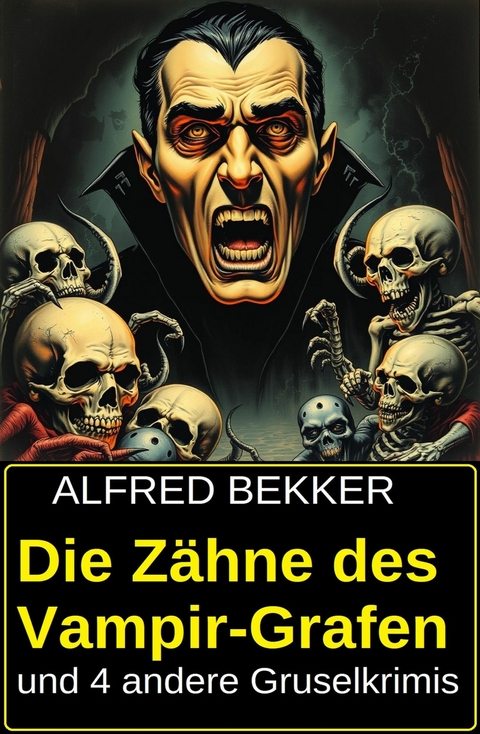 Die Z&auml;hne des Vampir-Grafen und 4 andere Gruselkrimis -  Alfred Bekker