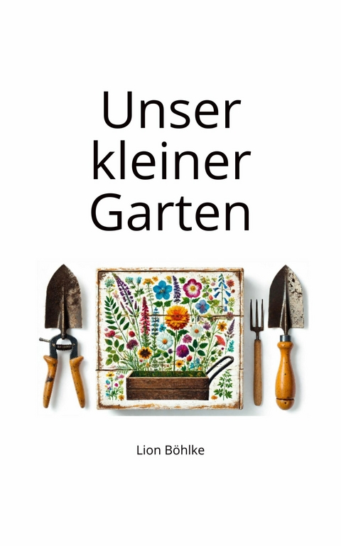 Unser kleiner Garten - Lion B&ouml;hlke