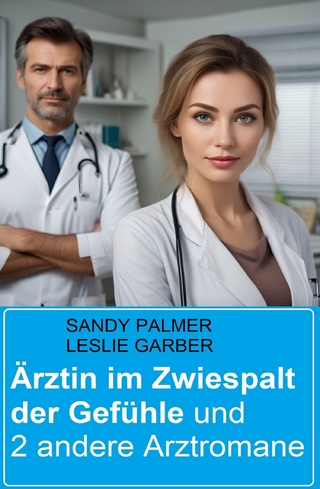 Ärztin im Zwiespalt der Gefühle und 2 andere Arztromane