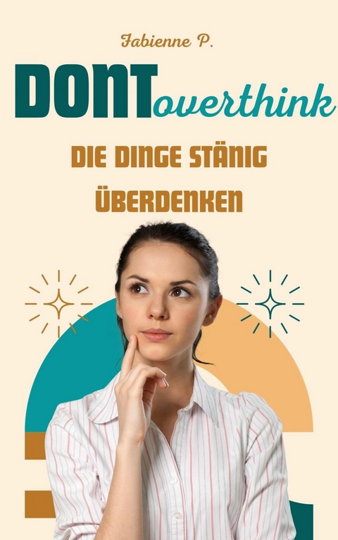 Die Dinge st&auml;ndig &uuml;berdenken - Fabienne P.