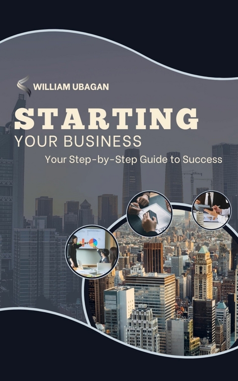 Starting Your Business -  William Ubagan