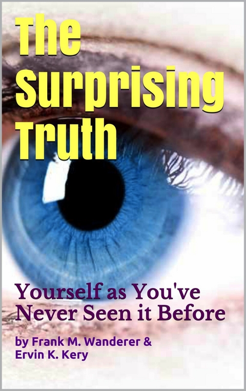 The Surprising Truth -  Frank M. Wanderer,  Ervin K. Kery