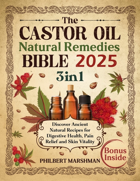 The Castor Oil Natural Remedies Bible -  Philbert Marshman