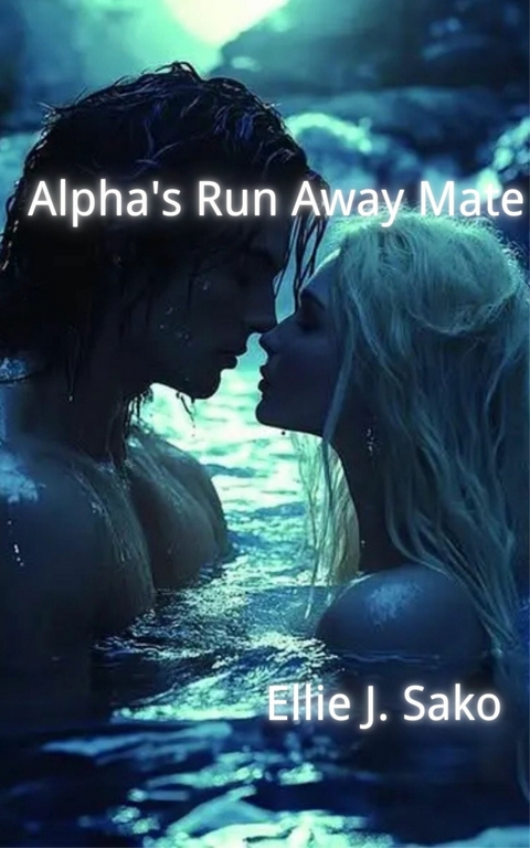 Alpha's Run Away Mate -  Ellie J. Sako