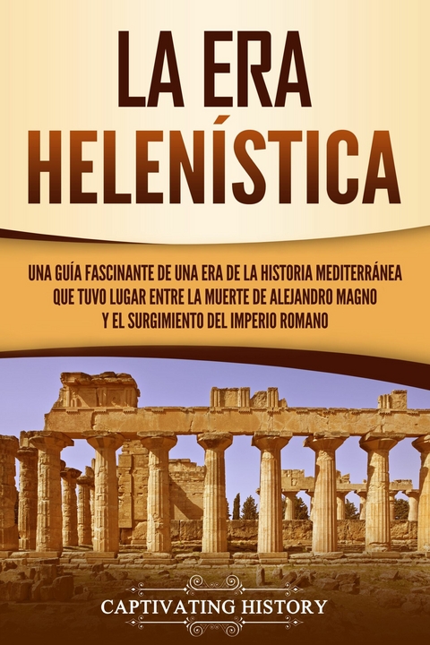 La Era Helen&iacute;stica - Captivating History