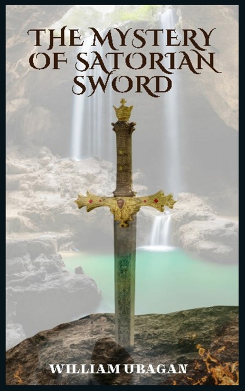 The Mystery of Satorian Sword -  William Ubagan