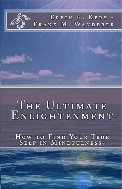 The Ultimate Enlightenment -  Ervin K. Kery,  Frank M. Wanderer