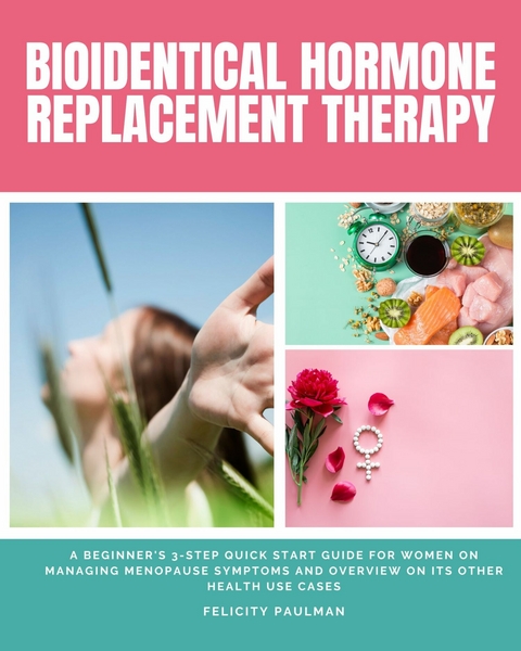 Bioidentical Hormone Replacement Therapy -  Felicity Paulman