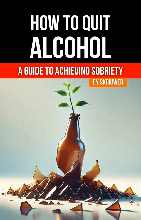 How to Quit Alcohol -  Skriuwer