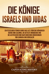 Die K&ouml;nige Israels und Judas - Captivating History