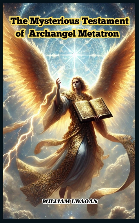The Mysterious Testament of Archangel Metatron -  William Ubagan
