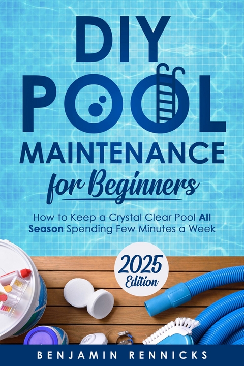 DIY Pool Maintenance for Beginners -  Benjamin Rennicks