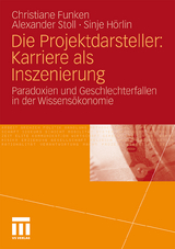 Die Projektdarsteller: Karriere als Inszenierung - Christiane Funken, Alexander Stoll, Sinje H&ouml;rlin