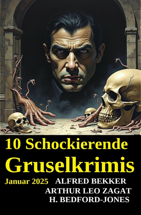 10 Schockierende Gruselkrimis Januar 2025 -  Alfred Bekker,  Arthur Leo Zagat,  H. Bedford-Jones