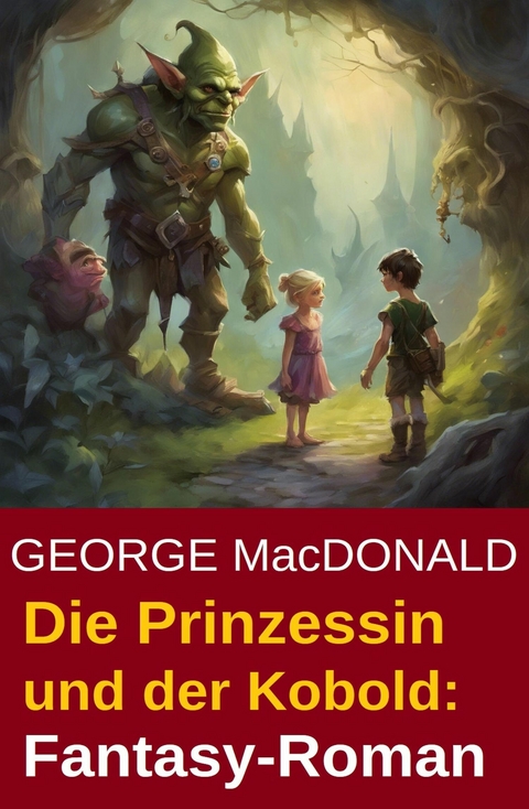 Die Prinzessin und der Kobold: Fantasy-Roman -  George MacDonald
