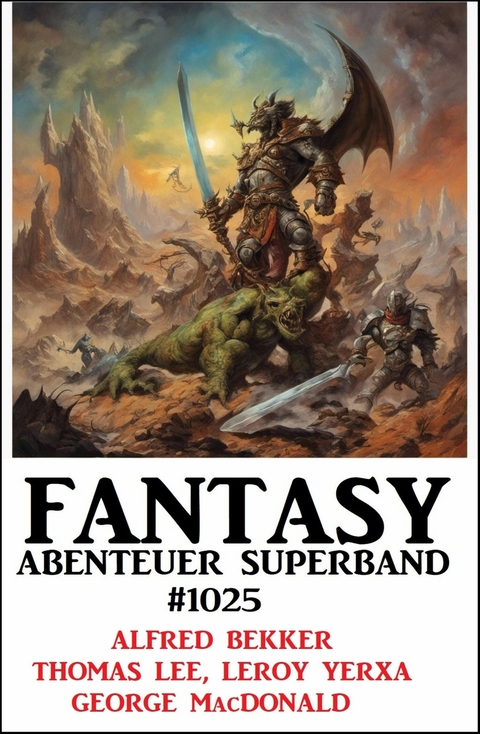 Fantasy Abenteuer Superband 1025 -  Alfred Bekker,  Thomas Lee,  Leroy Yerxa,  George MacDonald