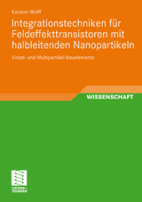 Integrationstechniken f&uuml;r Feldeffekttransistoren mit halbleitenden Nanopartikeln - Karsten Wolff