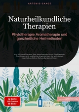 Naturheilkundliche Therapien: Phytotherapie, Aromatherapie und ganzheitliche Heilmethoden - Artemis Saage - Deutschland
