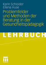 Problemfelder und Methoden der Beratung in der Gesundheitsp&auml;dagogik - Karin Schleider, Ellena Huse
