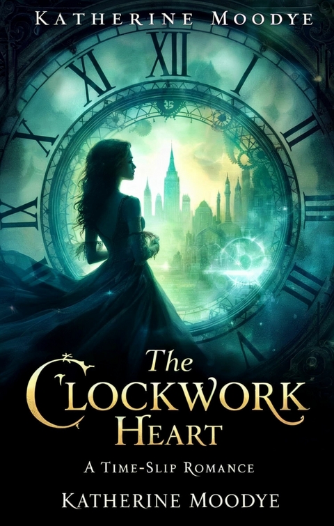The Clockwork Heart -  Katherine Moodye