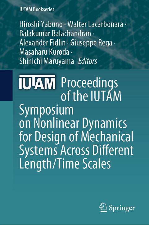 Proceedings of the IUTAM Symposium on Nonlinear Dynamics for Design of Mechanical Systems Across Different Length/Time Scales - 