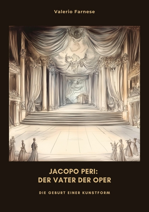 Jacopo Peri: Der Vater der Oper - Valerio Farnese