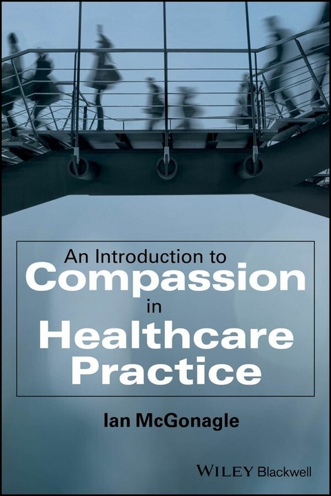 An Introduction to Compassion in Healthcare Practice - Ian Mcgonagle