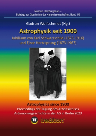 Astrophysik seit 1900 - Jubiläum von Karl Schwarzschild (1873-1916) und Ejnar Hertzsprung (1873-1967). Astrophysics since 1900 - Jubilee of Karl Schwarzschild and Ejnar Hertzsprung.