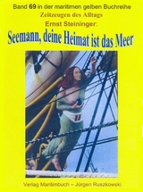 Seemann, deine Heimat ist das Meer &ndash; Teil 1 - Ernst Steininger