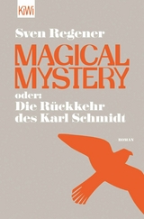 Magical Mystery oder: Die R&uuml;ckkehr des Karl Schmidt - Sven Regener
