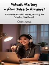 Podcast Mastery - From Idea To Airwaves -  Owen Jones