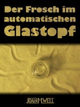 Der Frosch im automatischen Glastopf - Joan M. Well