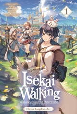 Isekai Walking: Volume 1 Elesia Kingdom Arc -  arukuhito