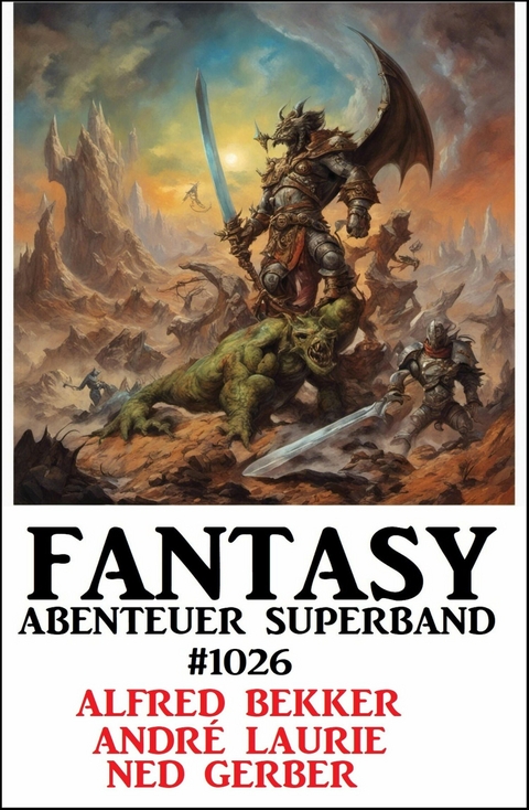 Fantasy Abenteuer Superband 1026 -  Alfred Bekker,  Andr&eacute; Laurie,  Ned Gerber