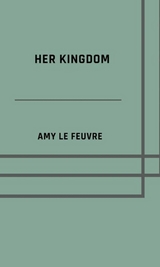 Her kingdom - Amy Le Feuvre