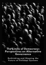 The Limits of Democracy: Perspectives on Alternative Governance - Aram Fuller