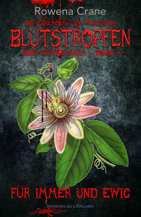 Blutstropfen - Die Gesch&ouml;pfe der Finsternis, Band 4: F&uuml;r immer und ewig - Rowena Crane