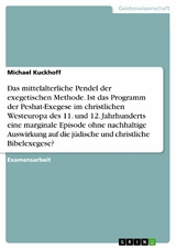 Das mittelalterliche Pendel der exegetischen Methode. Ist das Programm der Peshat-Exegese im christlichen Westeuropa des 11. und 12. Jahrhunderts eine marginale Episode ohne nachhaltige Auswirkung auf die j&uuml;dische und christliche Bibelexegese? - Michael Kuckhoff