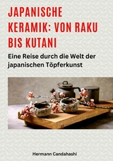 Japanische Keramik: Von Raku bis Kutani - Hermann Candahashi