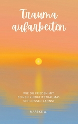 Trauma aufarbeiten - Mareike W.