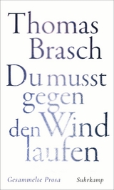 &raquo;Du mu&szlig;t gegen den Wind laufen&laquo; - Thomas Brasch