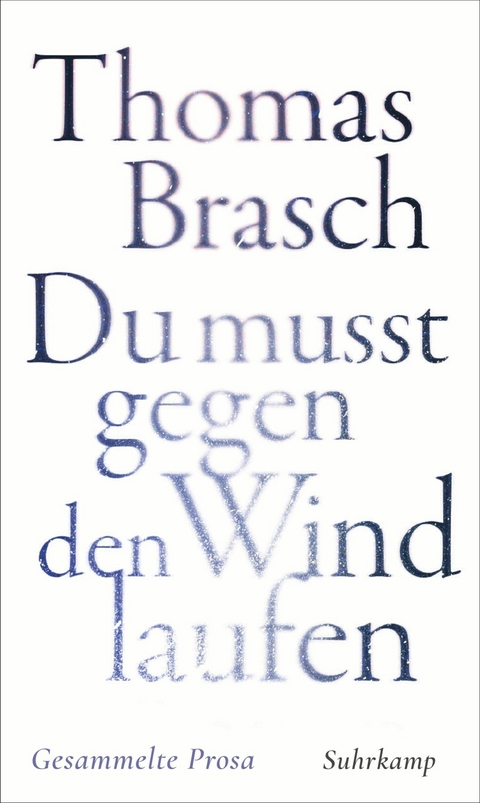 &raquo;Du mu&szlig;t gegen den Wind laufen&laquo; - Thomas Brasch