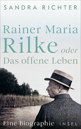 Rainer Maria Rilke oder Das offene Leben -  Sandra Richter