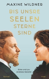 Bis unsre Seelen Sterne sind. Rilke und Lou Andreas-Salom&eacute; - Maxine Wildner
