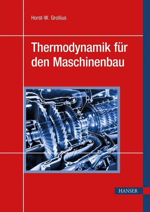 Thermodynamik f&uuml;r den Maschinenbau -  Horst-W. Grollius
