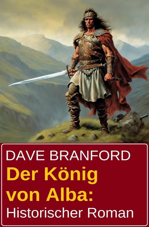 Der K&ouml;nig von Alba: Historischer Roman -  Dave Branford